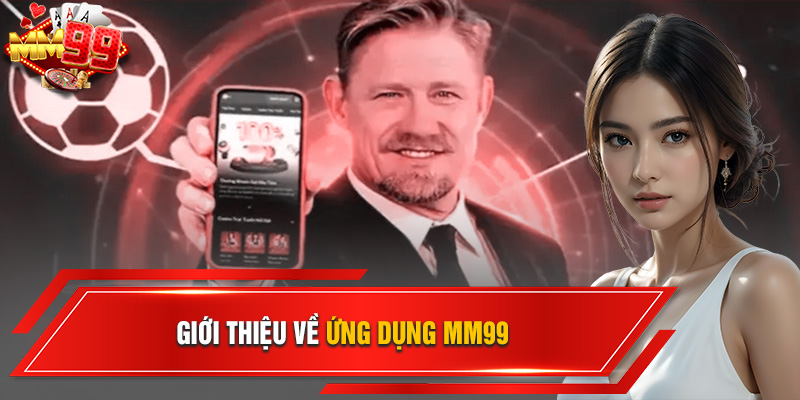 giới thiệu về tải app mm99 giới thiệu về tải app mm99