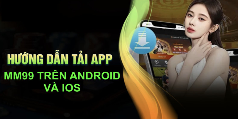 hướng dẫn tải app mm99 hướng dẫn tải app mm99